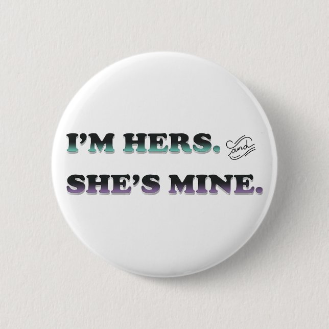 I'm Hers and She's Mine Pinback Button (Front)