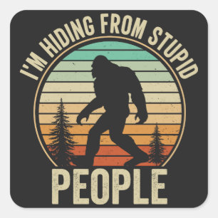 I'm Hiding From Stupid People Funny Bigfoot Square Sticker
