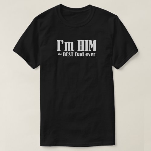 Im Him Fathers Day T_Shirt