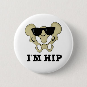 I'm Hip Funny Hipbone Anatomy Pun Button