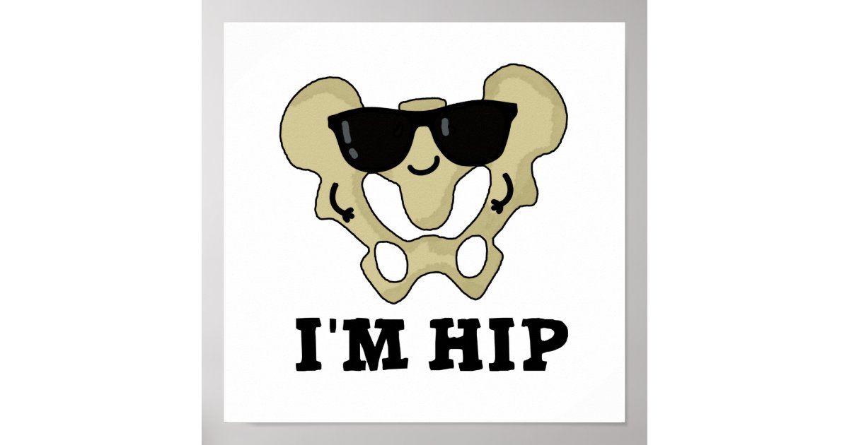 I'm Hip Funny Hipbone Anatomy Pun Poster Zazzle