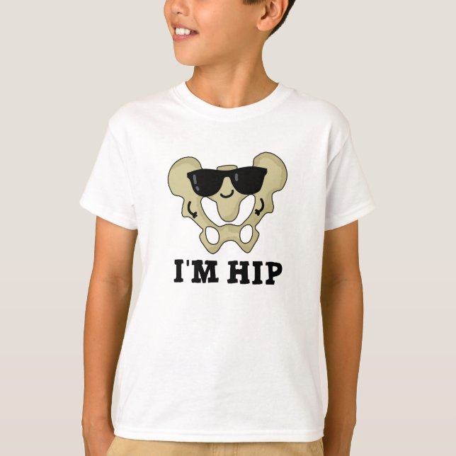 I'm Hip Funny Hipbone Anatomy Pun T-Shirt (Front)