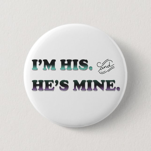 I'm His and He's Mine Pinback Button (Front)