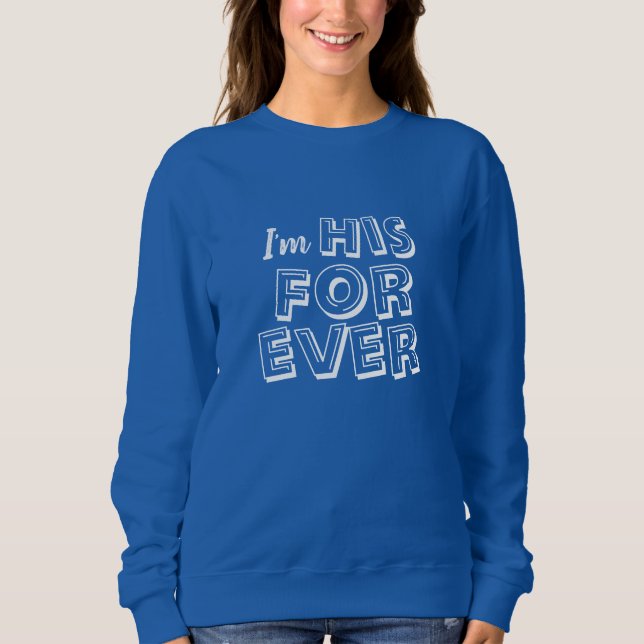 "I'm HIS FOREVER" Sweatshirt (Front)