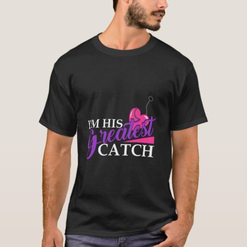 Im His Greatest Catch Fishing Valentines Day Gift  T_Shirt