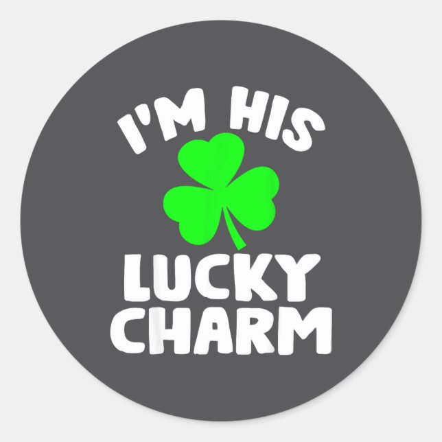 I'm His Lucky Charm Funny Couples St Patrick's Day Classic Round Sticker (Front)