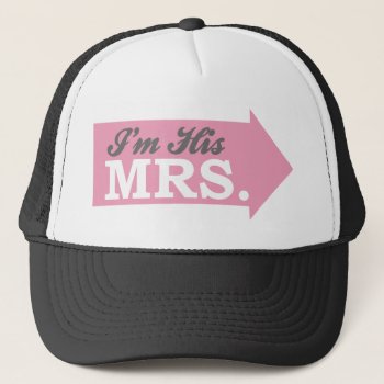 I'm His Mrs. (pink Arrow) Trucker Hat by LushLaundry at Zazzle