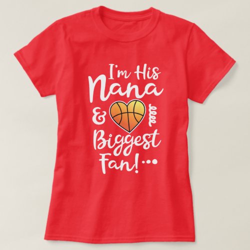 Im his Nana and Biggest Fan Basketball Game gift T_Shirt