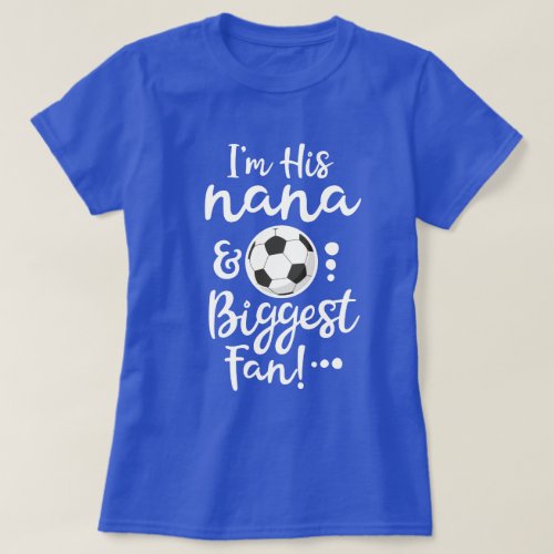 Im his Nana and Biggest Fan Soccer Grandma gift T_Shirt