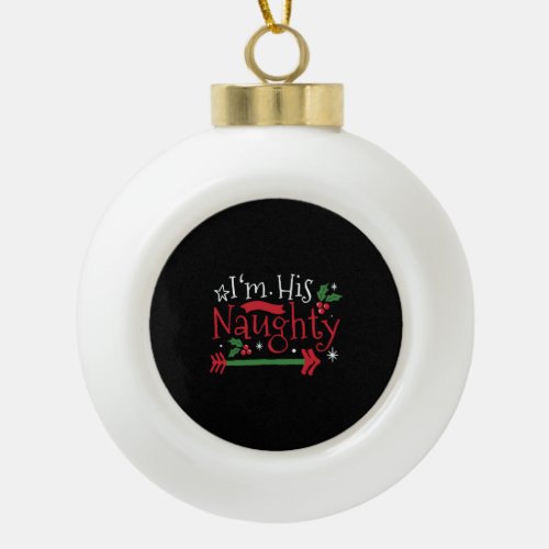 I&#39;m His Naughty Funny Couple Matching for Christma Ceramic Ball Christmas Ornament