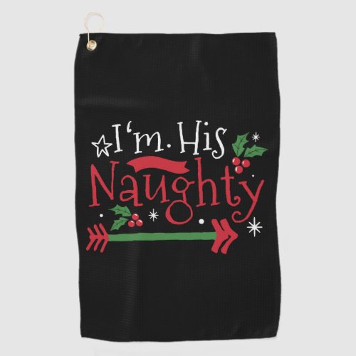 I&#39;m His Naughty Funny Couple Matching for Christma Golf Towel