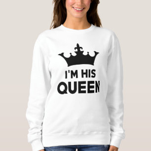 I'm His Queen Sweatshirt
