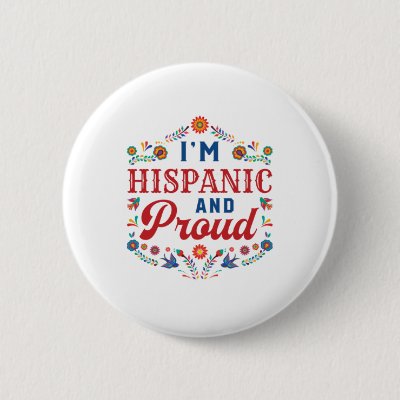I'm Hispanic and Proud Latino Pride Button