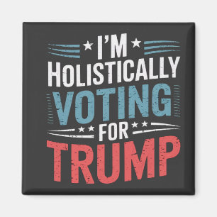 I'm Holistically Voting for Trump Election Harris Magnet