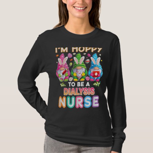 Im Hoppy To Be A Dialysis Nurse Bunny Easter Eggs T_Shirt