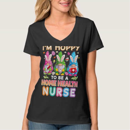 Im Hoppy To Be A Home Health Nurse Bunny Easter E T_Shirt