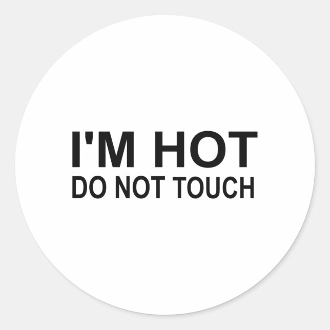 I'm hot Do not touch Classic Round Sticker (Front)