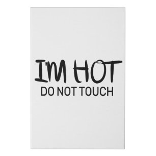 I'm hot Do not touch Faux Canvas Print