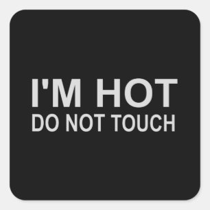 I'm hot Do not touch Square Sticker