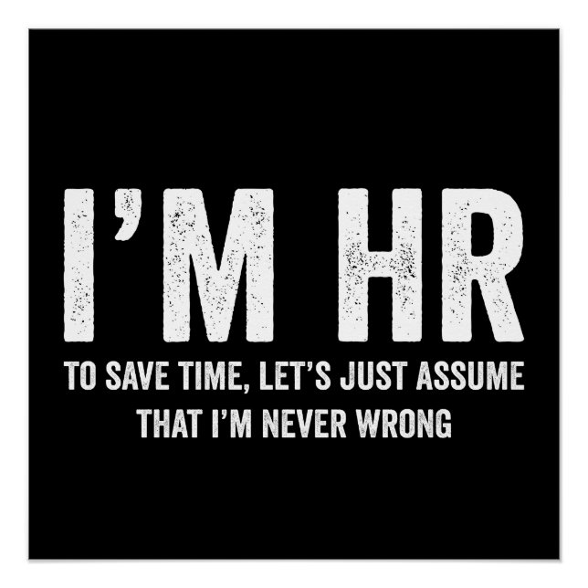 I'm HR To Save Time Let's Assume I'm Never Wrong Poster (Front)
