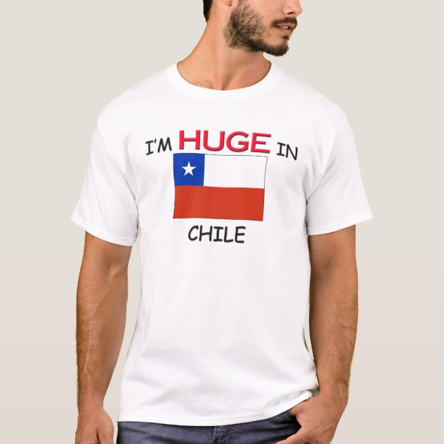 I'm HUGE In CHILE T-Shirt (Front)