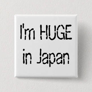 I'm HUGE in Japan Button
