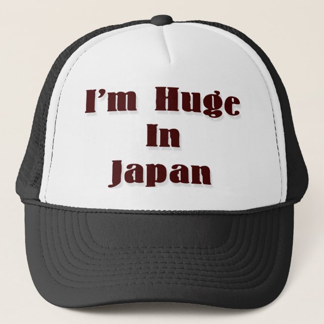 I'm Huge In Japan Trucker Hat (Front)