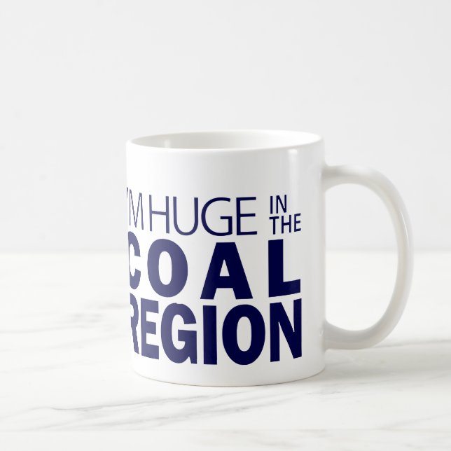 I'm Huge in the Coal Region Coffee Mug (Right)