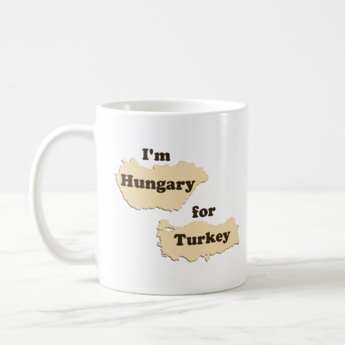 Im Hungary For Turkey Hungry for Thanksgiving  Coffee Mug