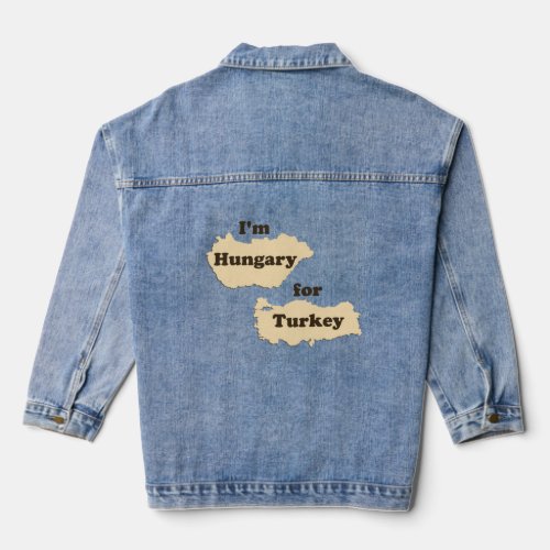 Im Hungary For Turkey Hungry for Thanksgiving  Denim Jacket