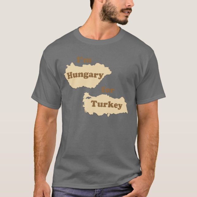 I'm Hungary For Turkey (Hungry for Thanksgiving!) T-Shirt (Front)