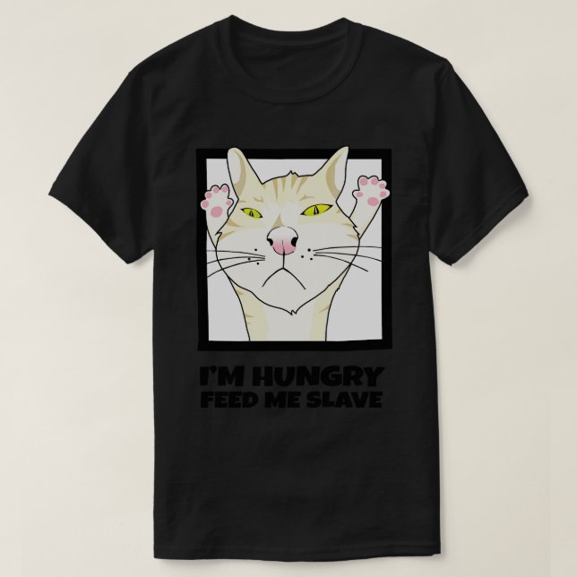 Im Hungry Feed Me Now T-Shirt (Design Front)