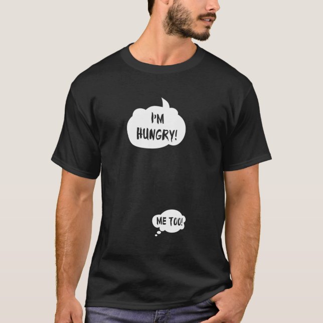 I'M Hungry Me Too Pregnancy Pregnant Humor T-Shirt (Front)