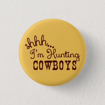 I'm Hunting Cowboys Pinback Button by OneStopGiftShop at Zazzle