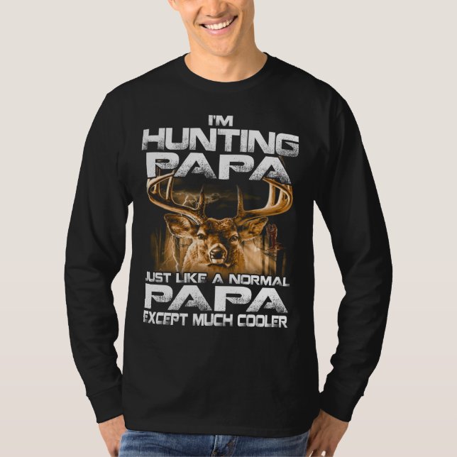 I'm Hunting Papa -Funny Deer Hunting Papa T-Shirt (Front)