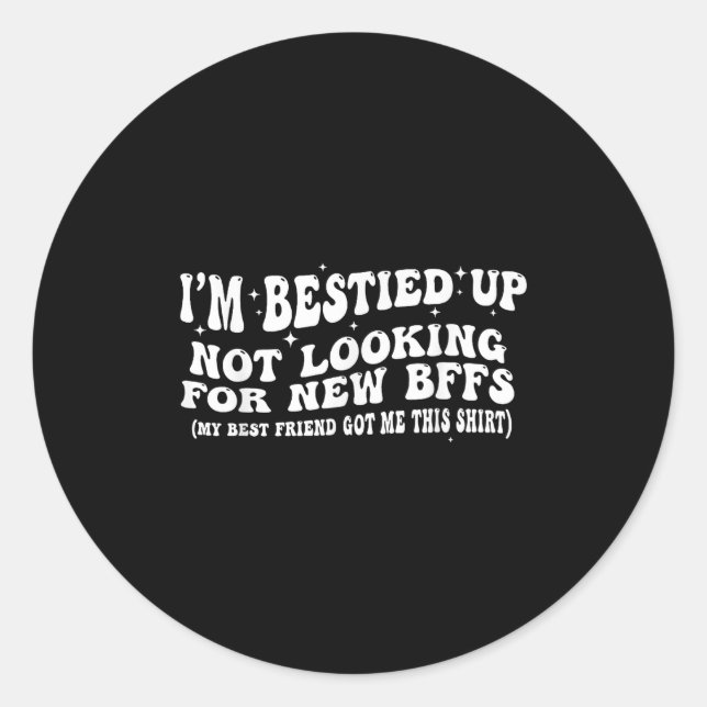 I'm Ied Up Not Looking For New Bffs  Classic Round Sticker (Front)