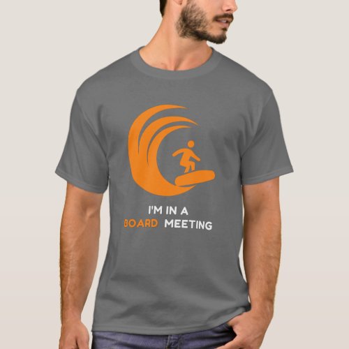Im In A Board Meeting Surfer T_Shirt