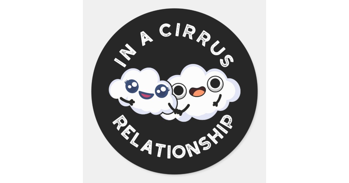 I'm In A Cirrus Relationship Cloud Pun Dark BG Classic Round Sticker ...