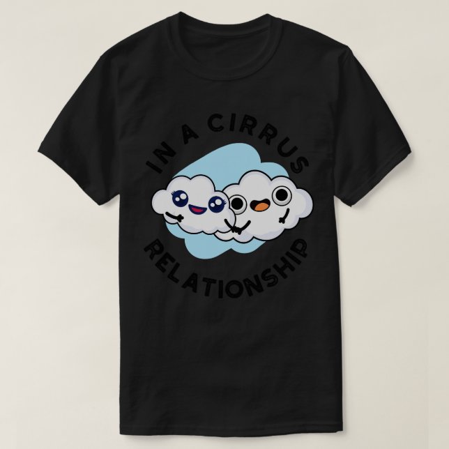 Im In A Cirrus Relationship Cute Cloud Pun T-Shirt (Design Front)