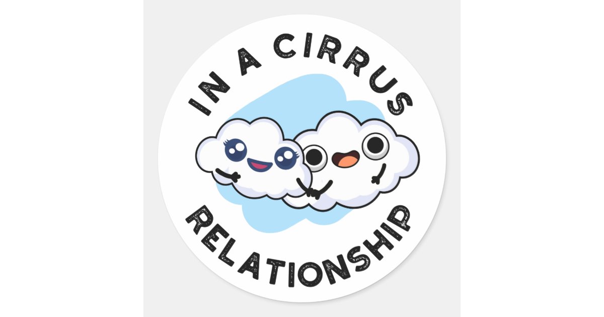 I'm In A Cirrus Relationship Funny Cloud Pun Classic Round Sticker | Zazzle