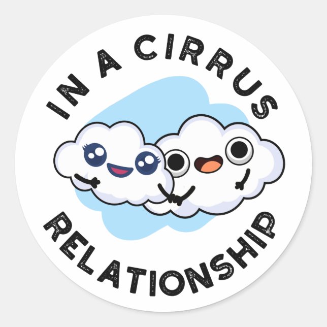 I'm In A Cirrus Relationship Funny Cloud Pun  Classic Round Sticker (Front)