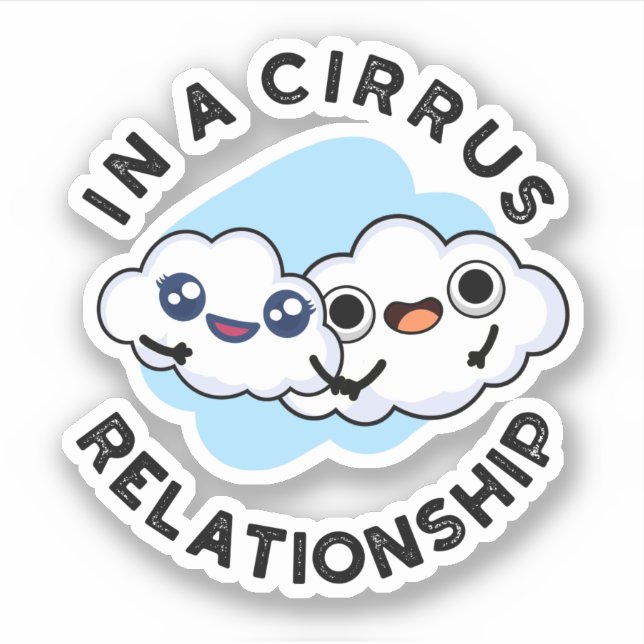 I'm In A Cirrus Relationship Funny Cloud Pun  Sticker (Front)