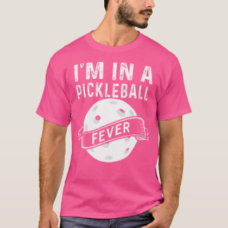 I'M In A Pickleball Fever T-Shirt