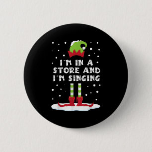 I'm In A Store And I'm Singing Elf Matching Family Button