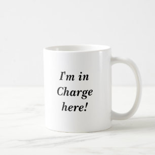 I'm in Charge here! Coffee Mug
