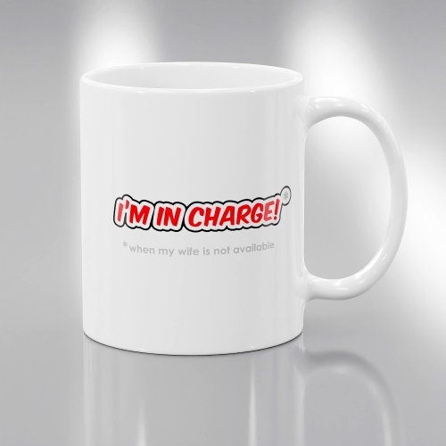Im In Charge When My Wife Is Not Available Coffee Mug