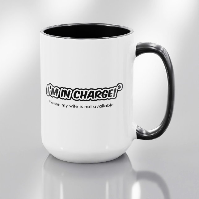 I'm In Charge (When My Wife Is Not Available) Coffee Mug (Creator Uploaded)