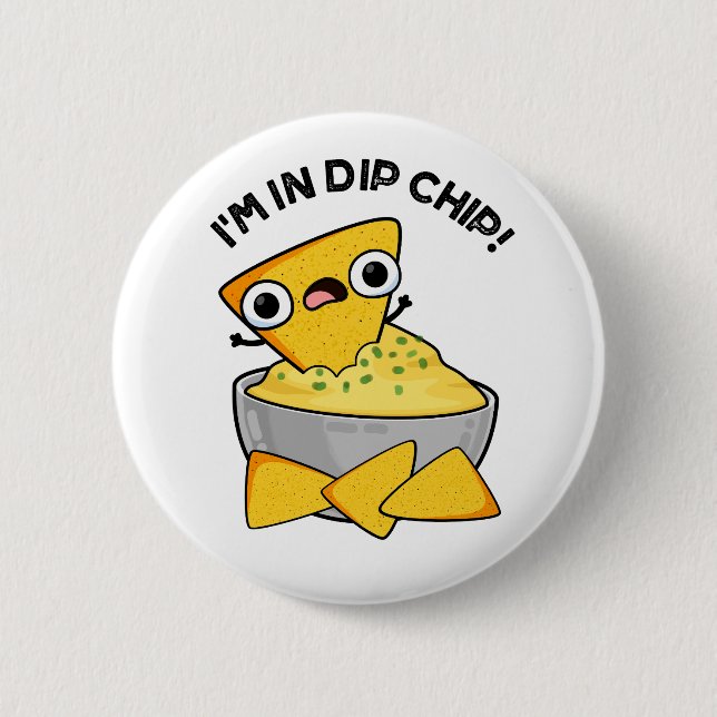 I'm In Dip Chip Funny Food Pun  Button (Front)