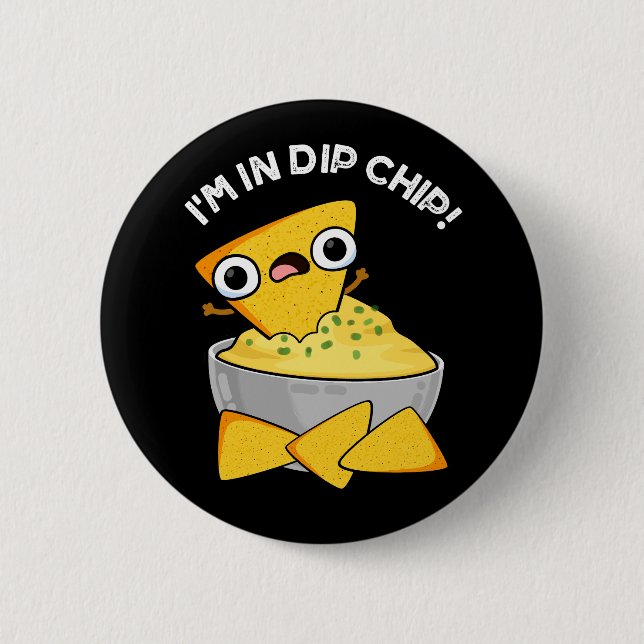 I'm In Dip Chip Funny Food Pun Dark BG Button (Front)