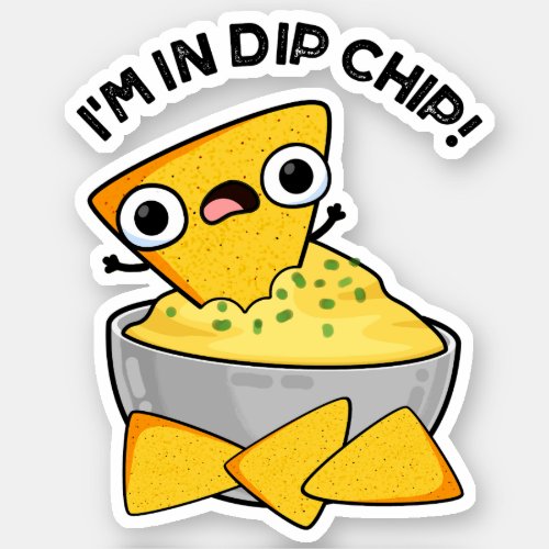 Im In Dip Chip Funny Food Puns  Sticker